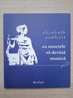 Elizabeth Sombart - Ca sunetele sa devina muzica