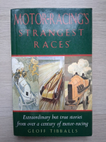 Geoff Tibballs - Motor-racing's strangest races. Extraordinary but true stories from over a century of motor-racing