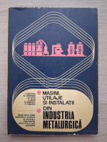 I. Vircolacu, Crinteanu Al. - Masini, utilaje si instalatii din industria metalurgica