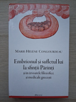 Marie-Helene Congourdeau - Embrionul si sufletul lui la sfintii Parinti si in izvoarele filosofice si medicale grecesti