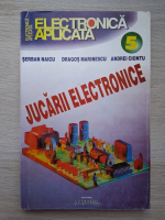 Serban Naicu, Dragos Marinescu - Electronica aplicata, volumul 5. Jucarii electronice