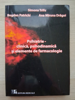 Simona Trifu - Psihiatrie-clinica, psihodinamica si elemente de farmacologie