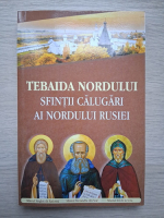 Tebaida nordului. Sfintii calugari ai nordului Rusiei