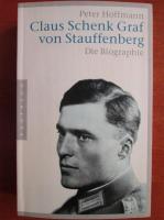 Peter Hoffmann - Claus Schenk Graf von Stauffenberg. Die Biographie