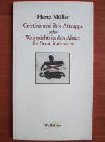 Herta Muller - Cristina und ihre Attrappe oder Was (nicht) in den Akten der Securitate steht