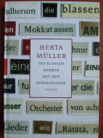 Herta Muller - Die Blassen Herren mit den Makkatassen