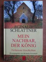 Eginald Schlattner - Mein Nachbar, der Konig