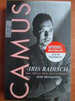 Iris Radisch - Camus. Das Ideal der Einfachheit