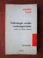 Abdallah Laroui - L`ideologie arabe contemporaine