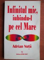 Adrian Nuta - Infinitul mic, iubindu-l pe cel mare