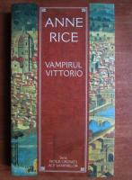 Anticariat: Anne Rice - Vampirul Vittorio