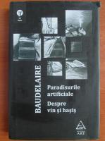 Anticariat: Charles Baudelaire - Paradisurile artificiale. Despre vin si hasis