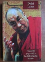 Dalai Lama - Filozofia si practica buddhismului tibetan