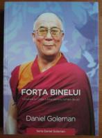 Anticariat: Daniel Goleman - Forta binelui. Viziunea lui Dalai Lama pentru lumea de azi
