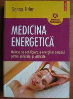 Donna Eden - Medicina energetica. Metode de echilibrare a energiilor corpului pentru sanatate si vitalitate
