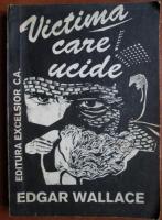 Anticariat: Edgar Wallace - Victima care ucide