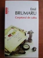 Emil Brumaru - Cersetorul de cafea (Top 10+)