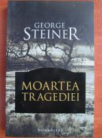 Anticariat: George Steiner - Moartea tragediei