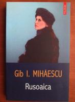 Anticariat: Gib Mihaescu - Rusoaica (Editura Polirom, 2004)