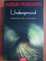 Haruki Murakami - Underground. Atentatul de la Tokio si spiritul japonez