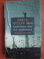Herta Muller - Mein Vaterland war ein Apfelkern
