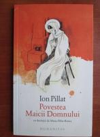 Anticariat: Ion Pillat - Povestea Maicii Domnului