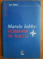 Ion Ratiu - Marele lobby: Romania in NATO. Note zilnice Ianuarie - Decembrie 1994