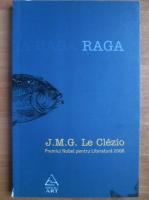 Anticariat: J. M. G. Le Clezio - Raga