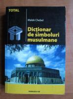 Malek Chebel - Dictionar de simboluri musulmane