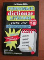 Mariana Badea - Dictionar de personaje literare pentru elevi (clasele V-XII)