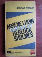 Anticariat: Maurice Leblanc - Arsene Lupin contra lui Herlock Sholmes 