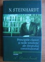 Anticariat: Nicolae Steinhardt - Principiile clasice si noile tendinte ale dreptului constitutional