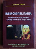 Octavian Buda - Iresponsabilitatea. Aspecte medico-legale psihiatrice cu aplicatii in dreptul penal, civil si al familiei