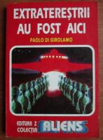 Paolo Di Girolamo - Extraterestrii au fost aici