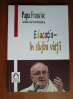 Anticariat: Papa Francisc - Educatia in slujba vietii