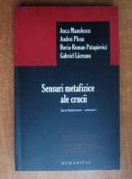 Sensuri metafizice ale crucii (texte de Anca Manolescu, Andrei Plesu, Horia Roman Patapievici, Gabriel Liiceanu)