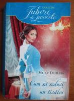 Vicky Dreiling - Cum sa seduci un ticalos