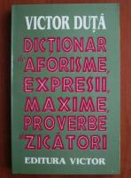 Anticariat: Victor Duta - Dictionar de aforisme, expresii, maxime, proverbe si zicatori