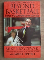 Mike Krzyzewski - Beyond Basketball. Coach K's Keywords for Success