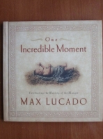 Max Lucado - One Incredible Moment. Celebrating the Majesty of the Manger