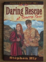 Stephen Bly - Daring Rescue at Sonora Pass