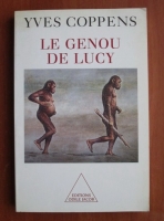 Yves Coppens - Le Genou de Lucy. L'histoire de l'Homme et l'histoire de son histoire