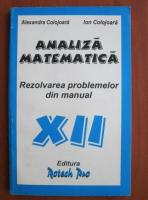 Alexandra Colojoara - Analiza matematica . Rezolvarea problemelor din manual clasa a XII-a