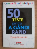 Anticariat: Charles Phillips - 50 teste pentru a gandi rapid