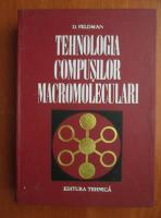 Anticariat: D. Feldman - Tehnologia compusilor macromoleculari