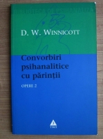 D. W. Winnicott - Opere, volumul 2. Convorbiri psihanalitice cu parintii