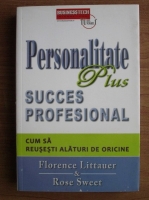 Florence Littauer - Personalitate plus succes profesional. Cum sa reusesti alaturi de oricine