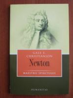 Gale E. Christianson - Newton (Colectia Maestrii Spiritului)