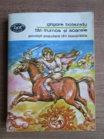 Anticariat: Grigore Botezatu - Fat-frumos si soarele. Povesti populare din Basarabia