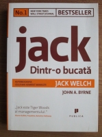 Anticariat: Jack Welch - Jack - dintr-o bucata. Autobiografia celui mai admirat manager